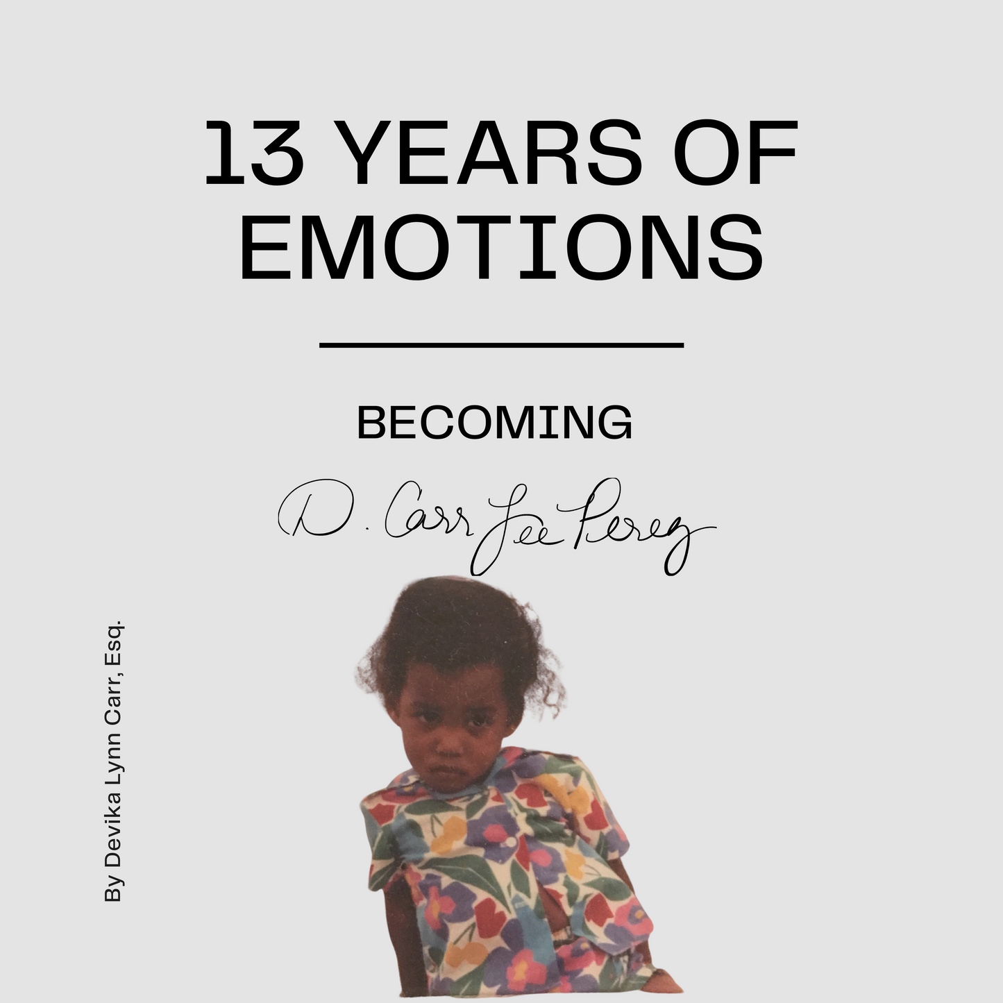13 Years of Emotions: Becoming D. Carr Lee Perez, by Devika L. Carr, Esq.